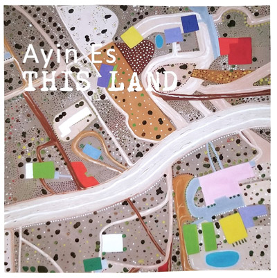 This Land - an exhibition catalog by Ayin Es.